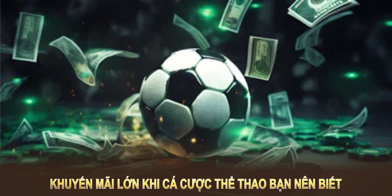 Khuyến mãi lớn khi cá cược thể thao bạn nên biết