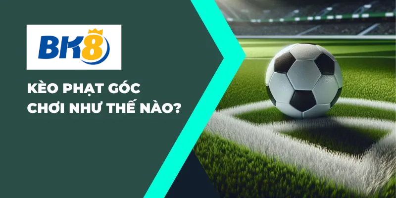 Chiến lược trong kèo phạt góc